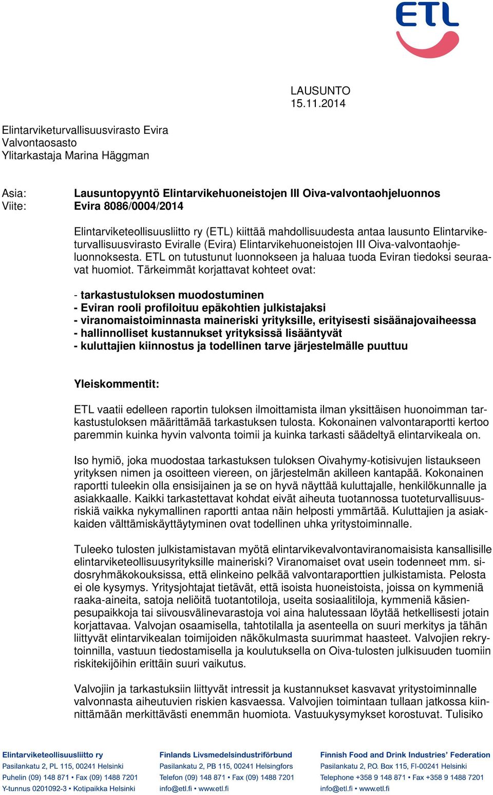 Elintarviketeollisuusliitto ry (ETL) kiittää mahdollisuudesta antaa lausunto Elintarviketurvallisuusvirasto Eviralle (Evira) Elintarvikehuoneistojen III Oiva-valvontaohjeluonnoksesta.