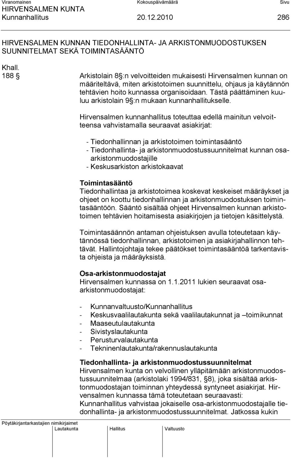 Tästä päättäminen kuuluu arkistolain 9 :n mukaan kunnanhallitukselle.