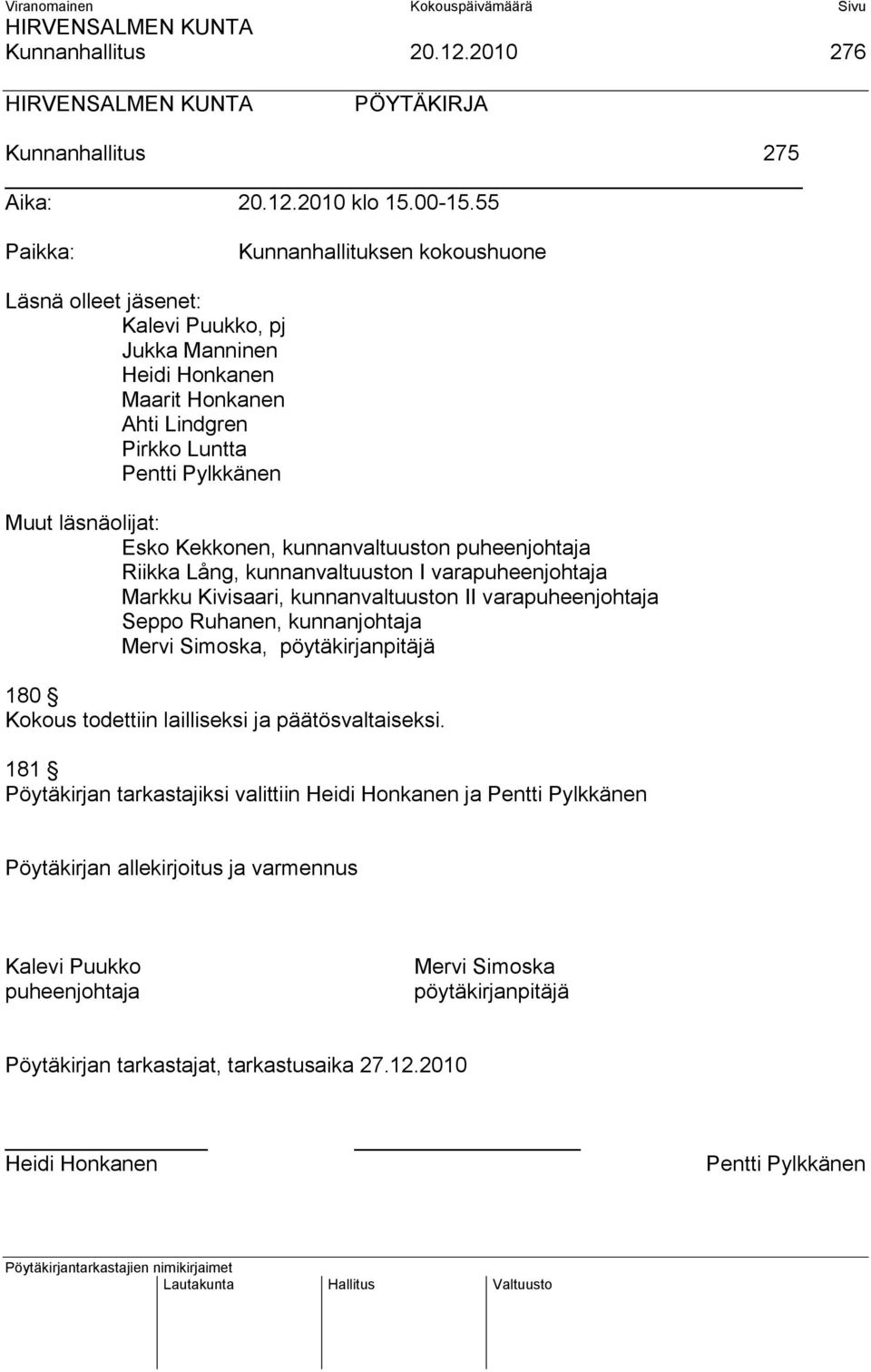 Kekkonen, kunnanvaltuuston puheenjohtaja Riikka Lång, kunnanvaltuuston I varapuheenjohtaja Markku Kivisaari, kunnanvaltuuston II varapuheenjohtaja Seppo Ruhanen, kunnanjohtaja Mervi Simoska,