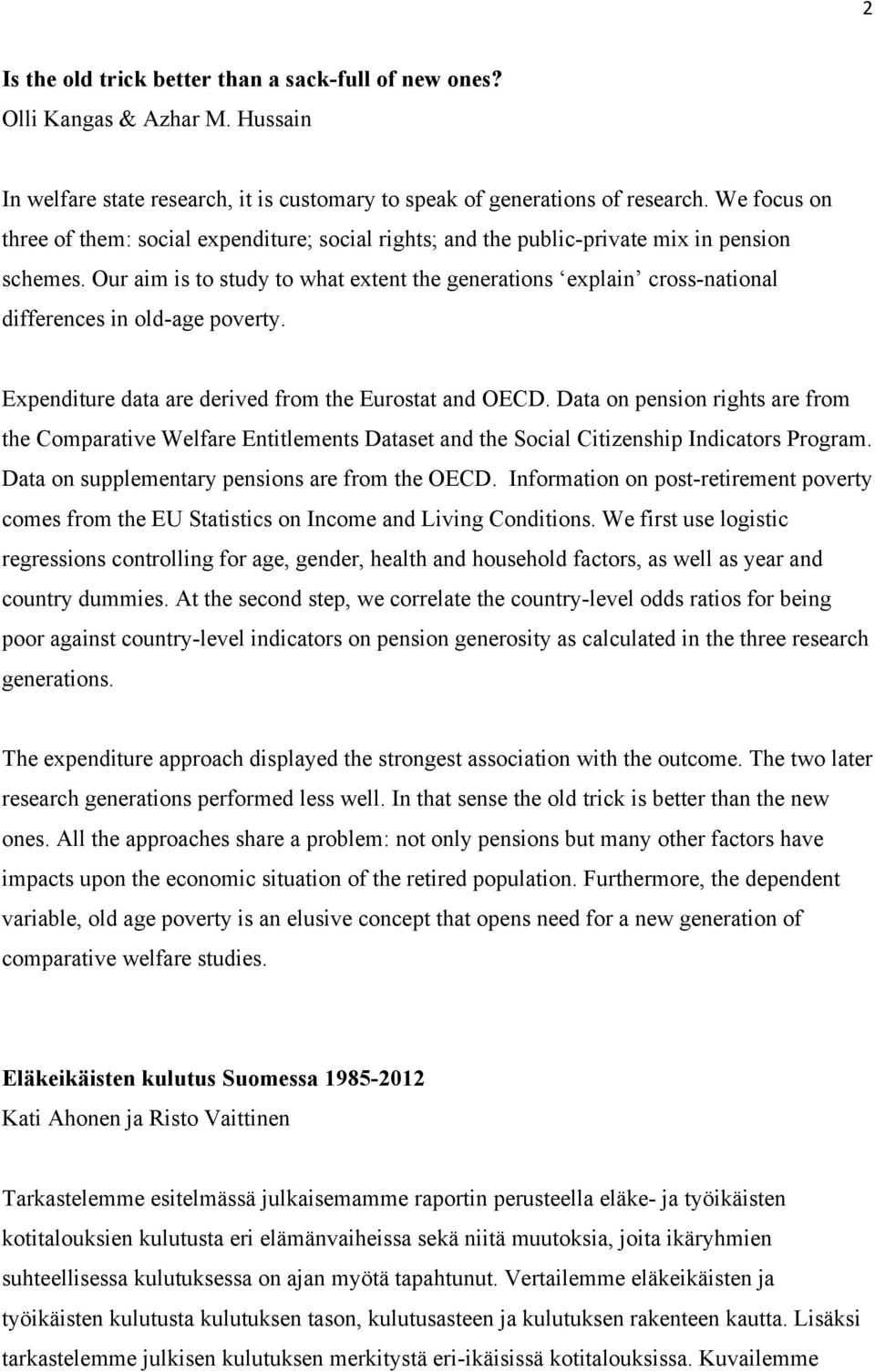 Our aim is to study to what extent the generations explain cross-national differences in old-age poverty. Expenditure data are derived from the Eurostat and OECD.