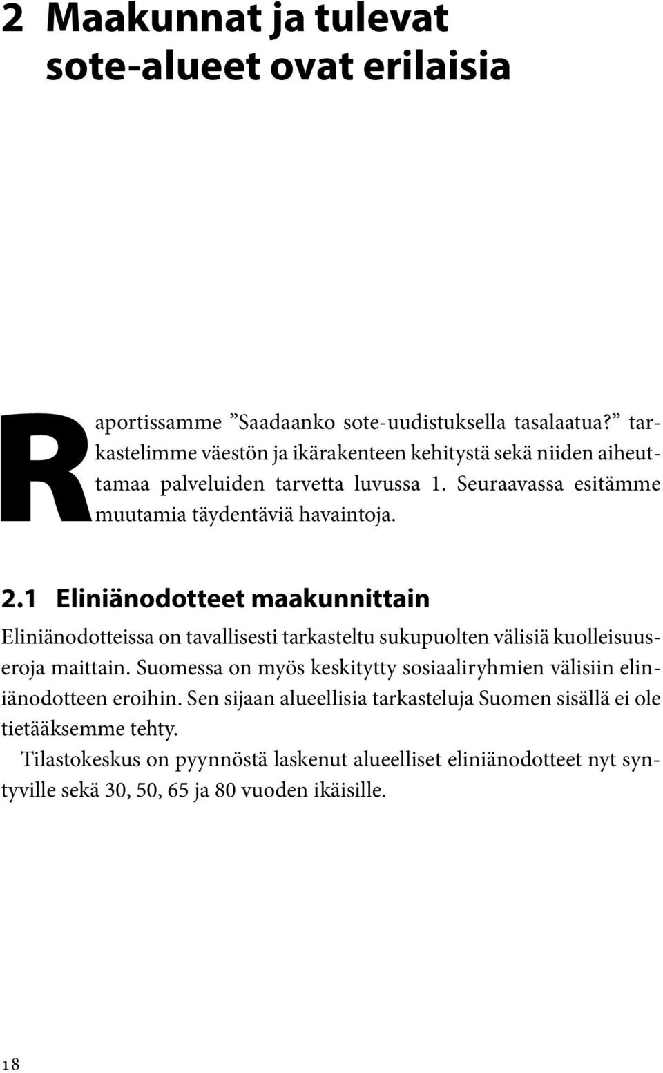 1 Eliniänodotteet maakunnittain Eliniänodotteissa on tavallisesti tarkasteltu sukupuolten välisiä kuolleisuuseroja maittain.
