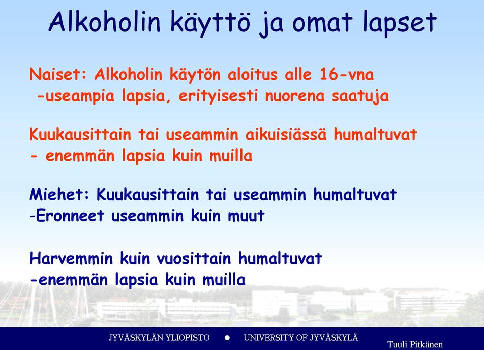 humaltuvat - enemmän lapsia kuin muilla Miehet: Kuukausittain tai useammin humaltuvat