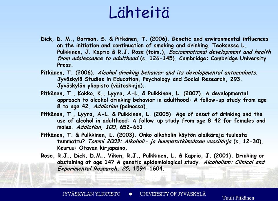 Alcohol drinking behavior and its developmental antecedents. Jyväskylä Studies in Education, Psychology and Social Research, 293. Jyväskylän yliopisto (väitöskirja). Pitkänen, T., Kokko, K.