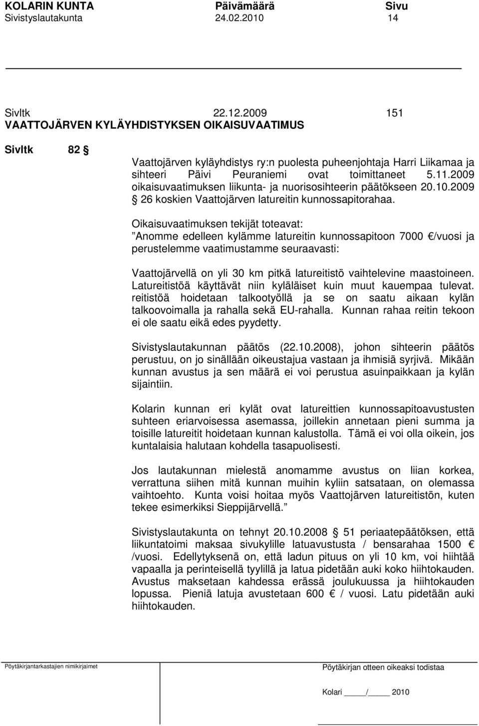 2009 oikaisuvaatimuksen liikunta- ja nuorisosihteerin päätökseen 20.10.2009 26 koskien Vaattojärven latureitin kunnossapitorahaa.