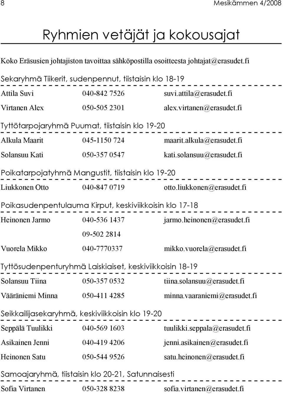 fi Tyttötarpojaryhmä Puumat, tiistaisin klo 19-20 Alkula Maarit 045-1150 724 maarit.alkula@erasudet.fi Solansuu Kati 050-357 0547 kati.solansuu@erasudet.