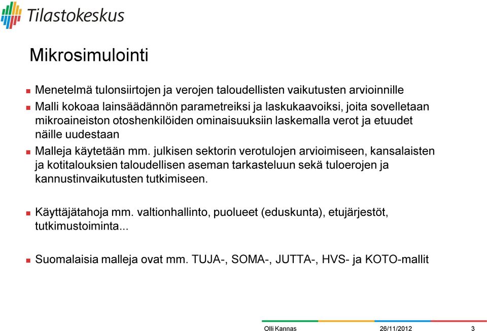 julkisen sektorin verotulojen arvioimiseen, kansalaisten ja kotitalouksien taloudellisen aseman tarkasteluun sekä tuloerojen ja kannustinvaikutusten