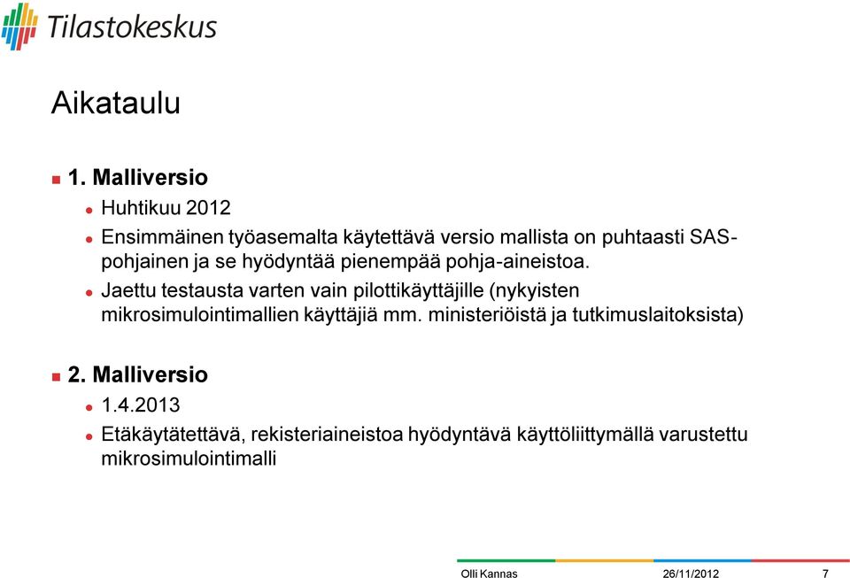ja se hyödyntää pienempää pohja-aineistoa.