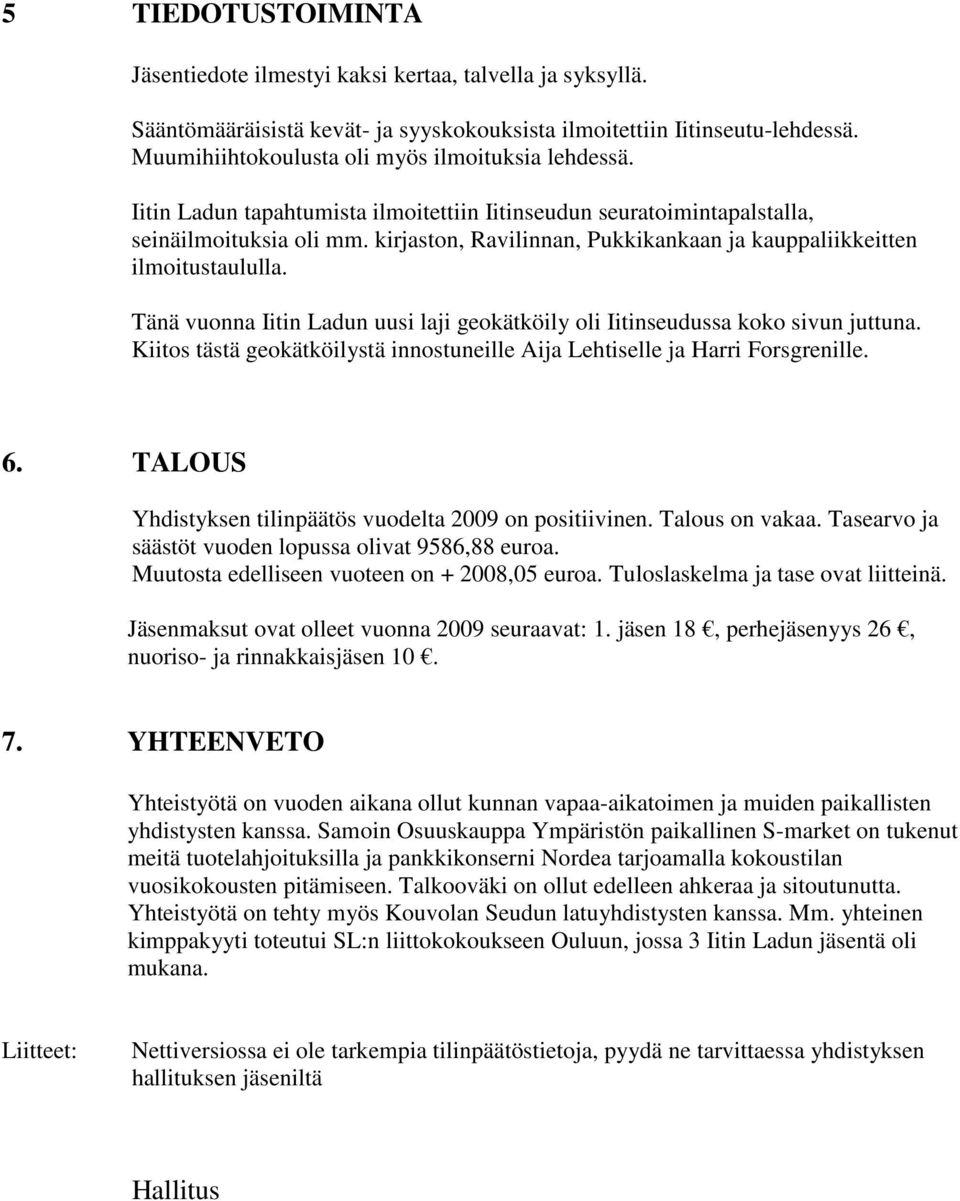 Tänä vuonna Iitin Ladun uusi laji geokätköily oli Iitinseudussa koko sivun juttuna. Kiitos tästä geokätköilystä innostuneille Aija Lehtiselle ja Harri Forsgrenille. 6.