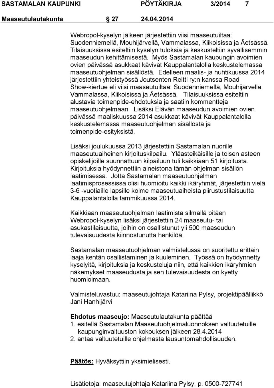 Myös Sastamalan kaupungin avoimien ovien päivässä asukkaat kävivät Kauppalantalolla keskustelemassa maaseutuohjelman sisällöstä.