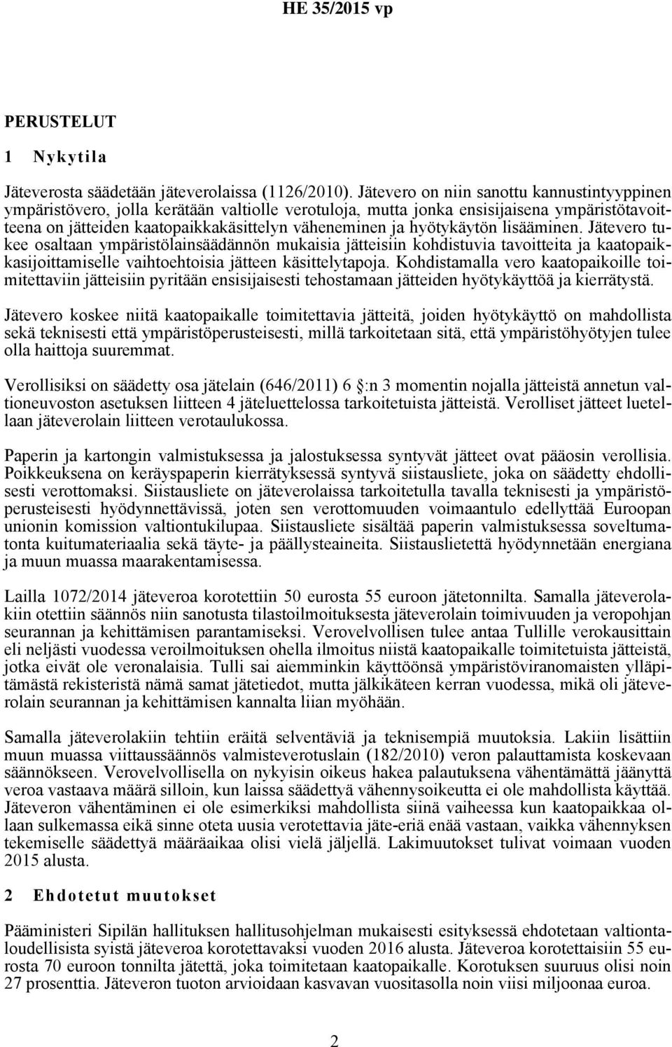 hyötykäytön lisääminen. Jätevero tukee osaltaan ympäristölainsäädännön mukaisia jätteisiin kohdistuvia tavoitteita ja kaatopaikkasijoittamiselle vaihtoehtoisia jätteen käsittelytapoja.