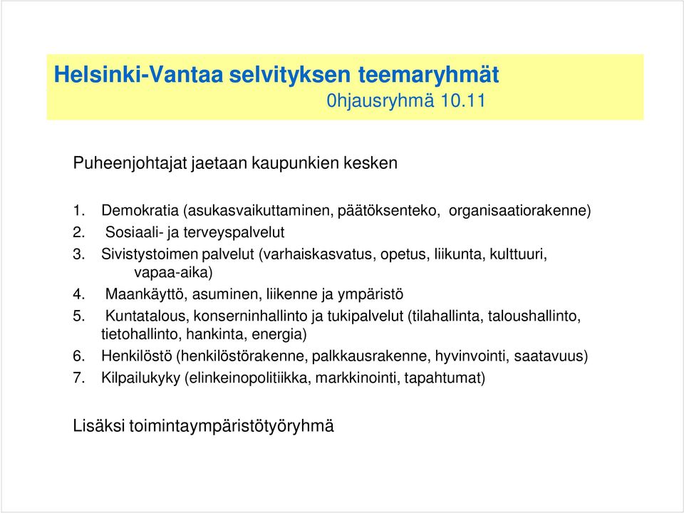 Sivistystoimen palvelut (varhaiskasvatus, opetus, liikunta, kulttuuri, vapaa-aika) 4. Maankäyttö, asuminen, liikenne ja ympäristö 5.