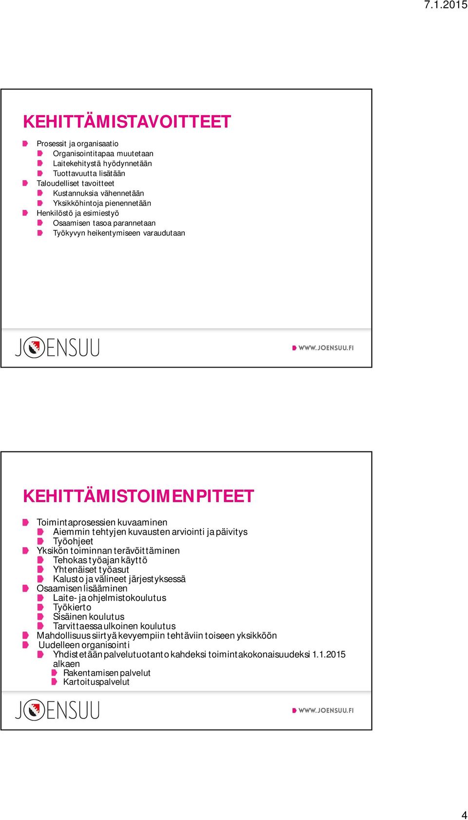 päivitys Työohjeet Yksikön toiminnan terävöittäminen Tehokas työajan käyttö Yhtenäiset työasut Kalusto ja välineet järjestyksessä Osaamisen lisääminen Laite- ja ohjelmistokoulutus Työkierto Sisäinen