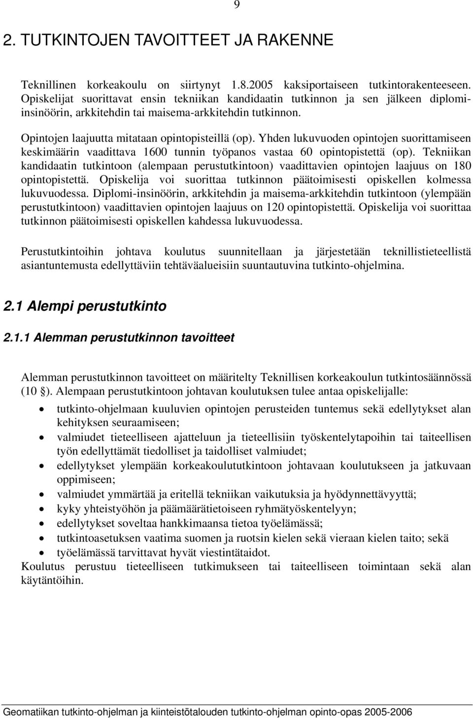 Yhden lukuvuoden opintojen suorittamiseen keskimäärin vaadittava 1600 tunnin työpanos vastaa 60 opintopistettä (op).