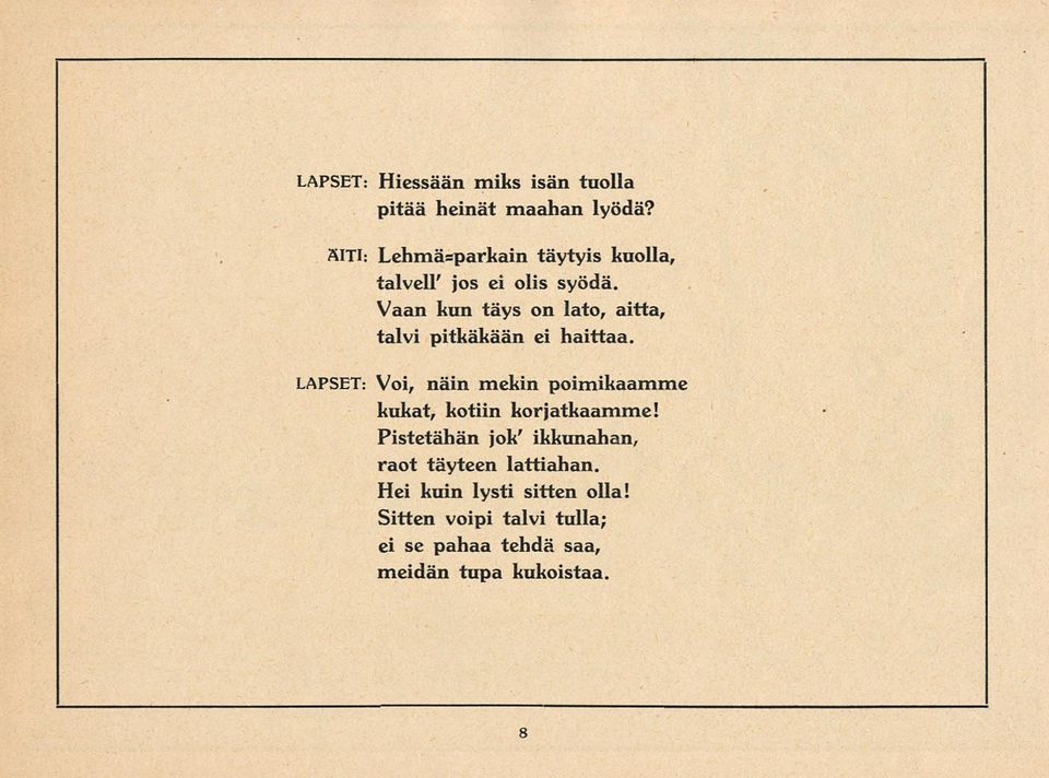 Vaan kun täys on lato, aitta, talvi pitkäkään ei haittaa.