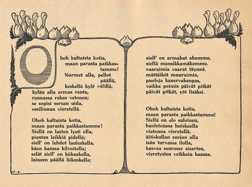 Siellä on lasten lysti olla, pienten leikkiä pidellä; sieir on lehdot lauleskella, käen kanssa kilvoitella; selät sieir on kiikuskella, laineen päällä liikuskella; siell' on armahat ahomme, siellä