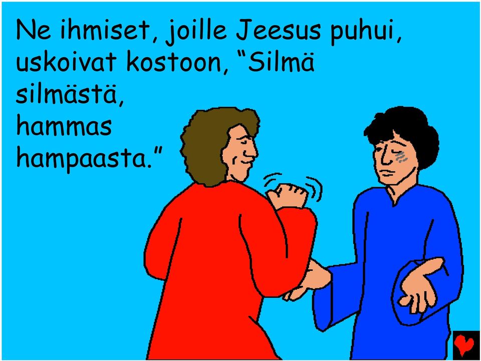 uskoivat kostoon,