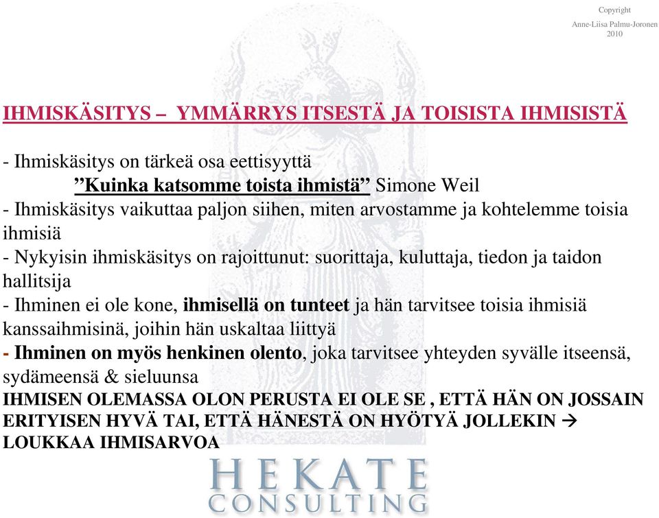 ole kone, ihmisellä on tunteet ja hän tarvitsee toisia ihmisiä kanssaihmisinä, joihin hän uskaltaa liittyä - Ihminen on myös henkinen olento, joka tarvitsee yhteyden