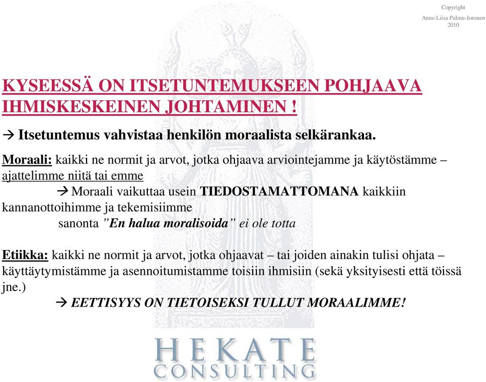 TIEDOSTAMATTOMANA kaikkiin kannanottoihimme ja tekemisiimme sanonta En halua moralisoida ei ole totta Etiikka: kaikki ne normit ja arvot, jotka