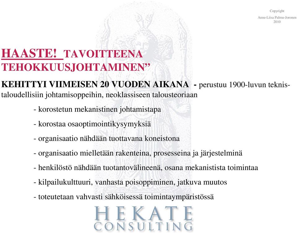 neoklassiseen talousteoriaan - korostetun mekanistinen johtamistapa - korostaa osaoptimointikysymyksiä - organisaatio nähdään