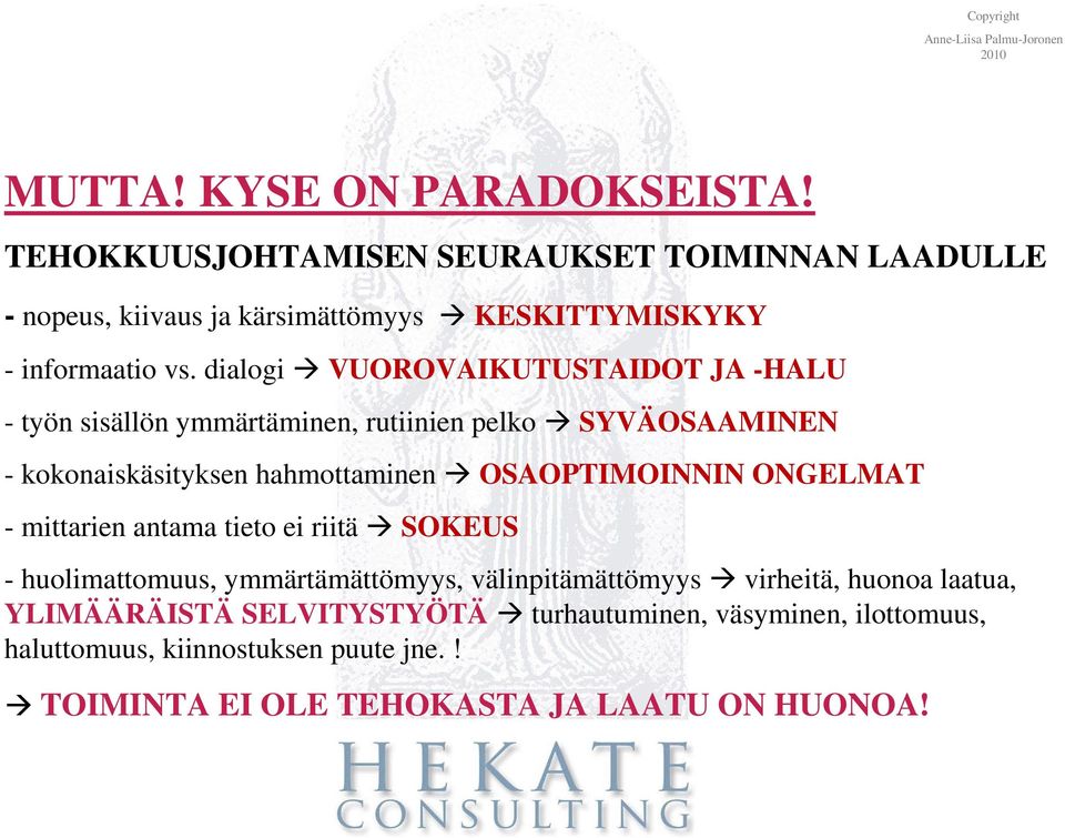 dialogi VUOROVAIKUTUSTAIDOT JA -HALU - työn sisällön ymmärtäminen, rutiinien pelko SYVÄOSAAMINEN - kokonaiskäsityksen hahmottaminen