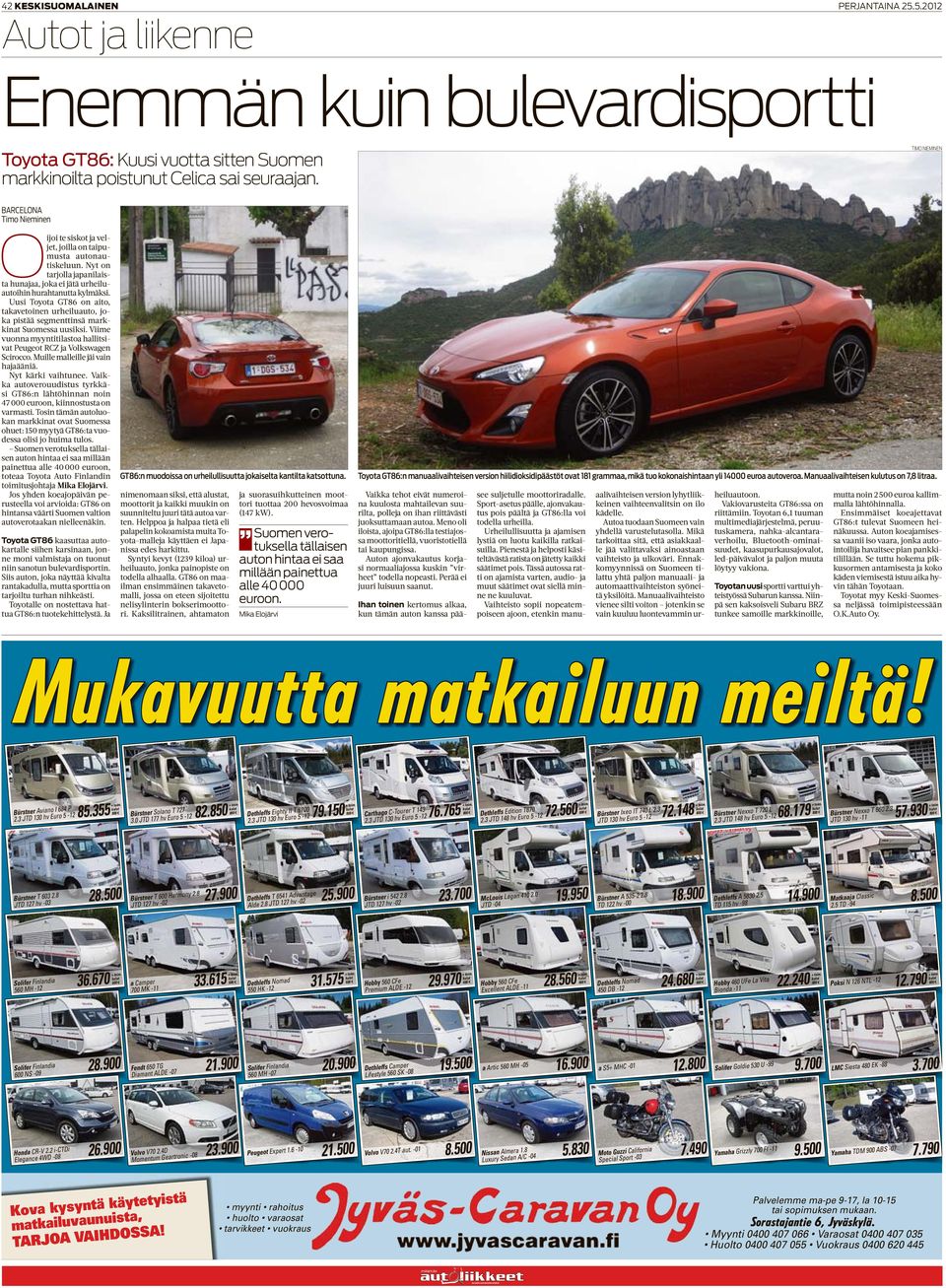 Uusi Toyota GT86 on aito, takavetoinen urheiluauto, joka pistää segmenttinsä markkinat Suomessa uusiksi. Viime vuonna myyntitilastoa hallitsivat Peugeot RCZ ja Volkswagen Scirocco.