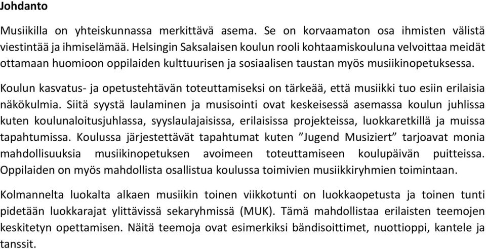 Koulun kasvatus ja opetustehtävän toteuttamiseksi on tärkeää, että musiikki tuo esiin erilaisia näkökulmia.