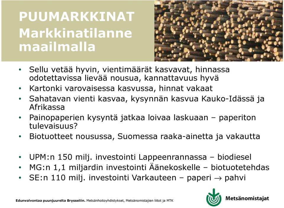 kysyntä jatkaa loivaa laskuaan paperiton tulevaisuus? Biotuotteet nousussa, Suomessa raaka-ainetta ja vakautta UPM:n 150 milj.
