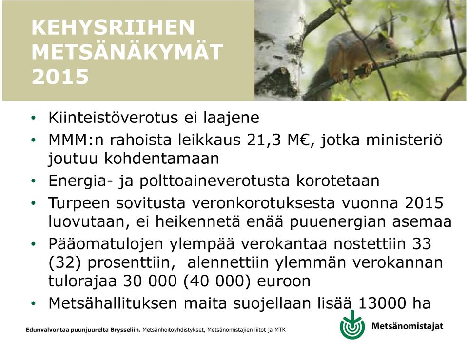 luovutaan, ei heikennetä enää puuenergian asemaa Pääomatulojen ylempää verokantaa nostettiin 33 (32)