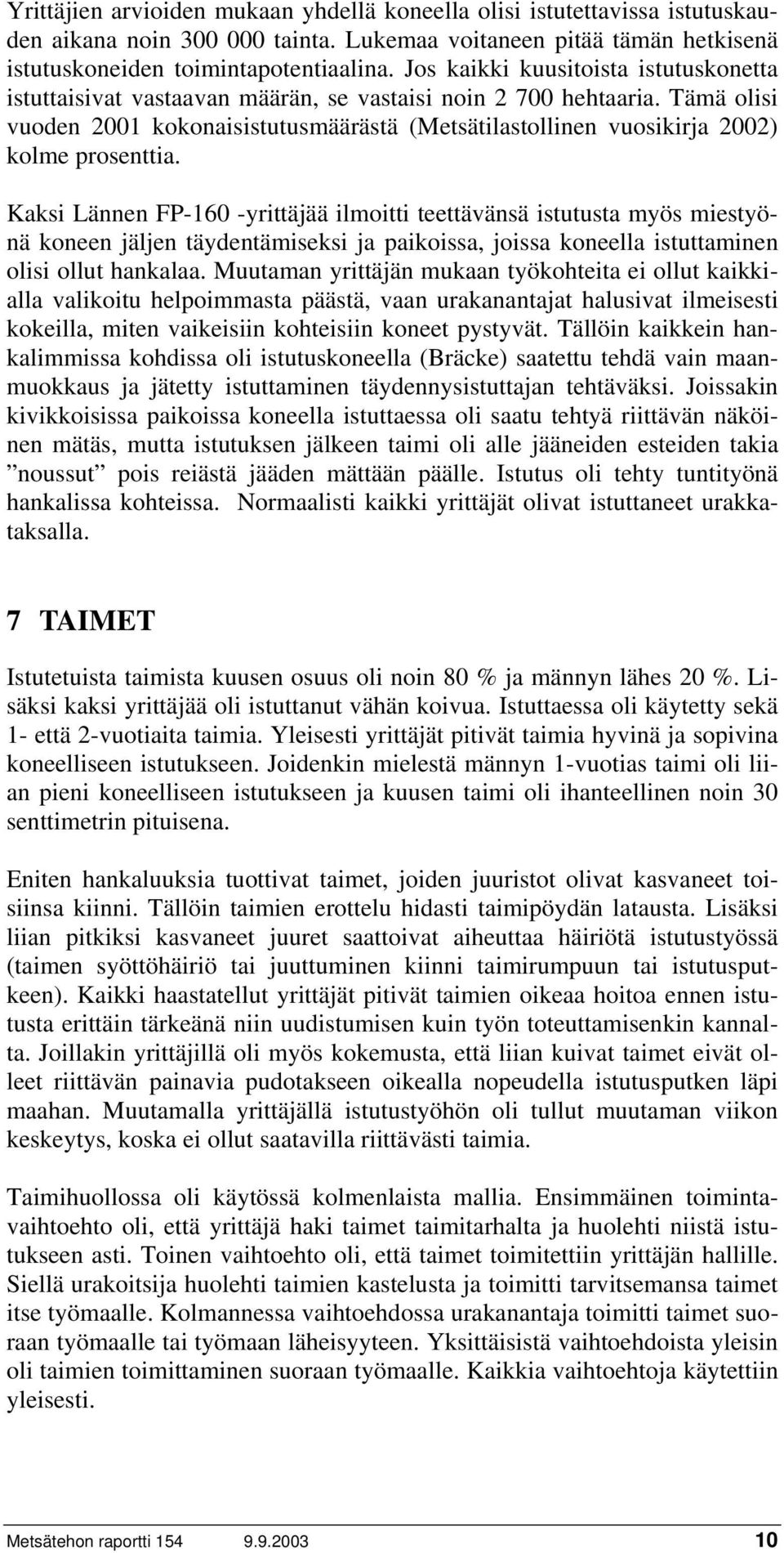 Tämä olisi vuoden 2001 kokonaisistutusmäärästä (Metsätilastollinen vuosikirja 2002) kolme prosenttia.