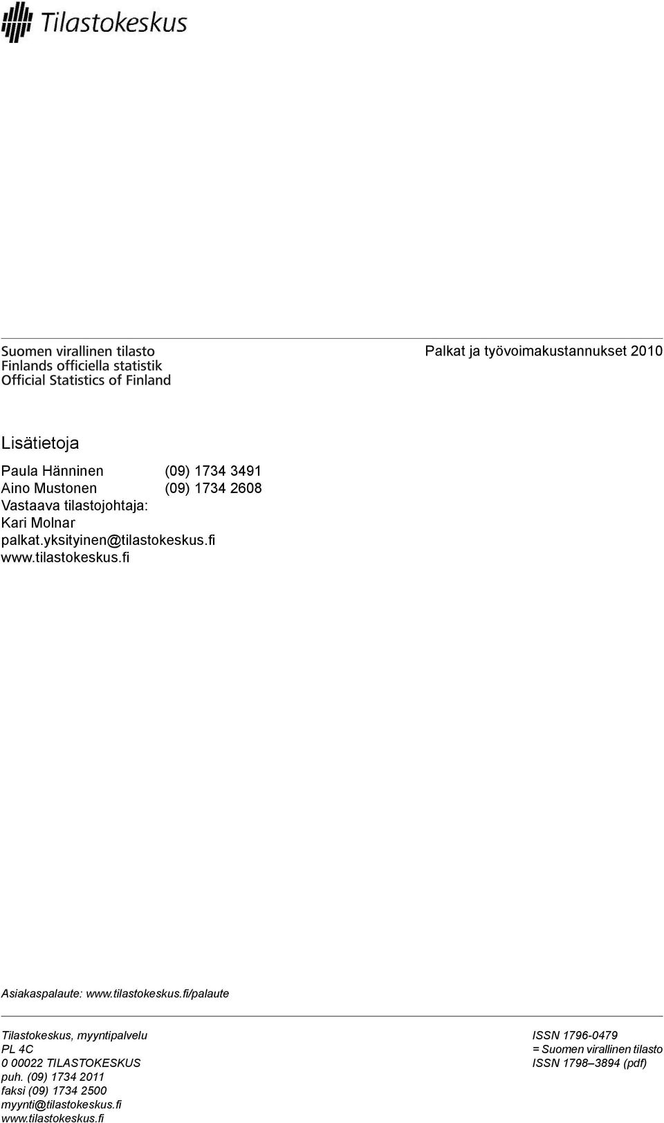 tilastokeskus.fi/palaute Tilastokeskus, myyntipalvelu PL 4C 0 00022 TILASTOKESKUS puh.