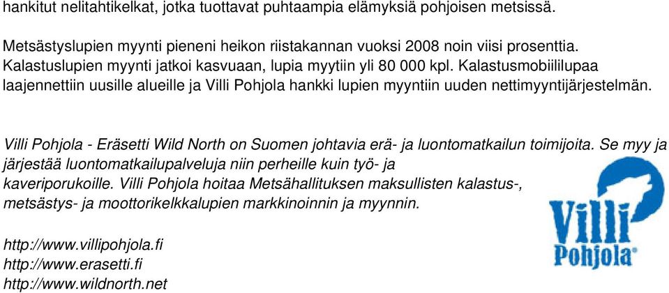 Kalastusmobiililupaa laajennettiin uusille alueille ja Villi Pohjola hankki lupien myyntiin uuden nettimyyntijärjestelmän.