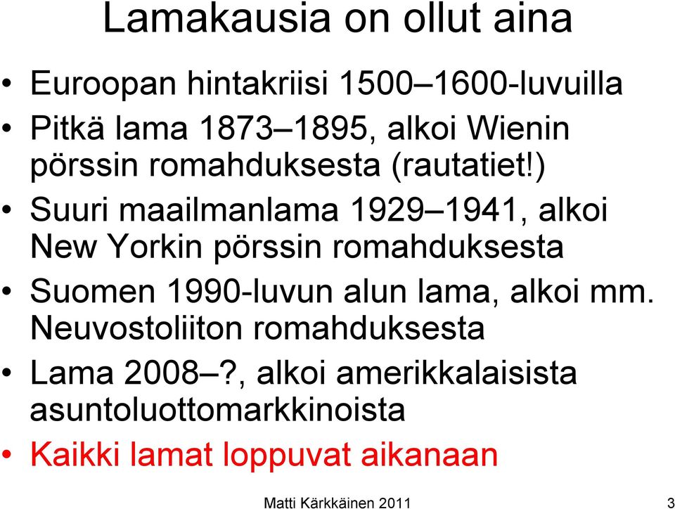 ) Suuri maailmanlama 1929 1941, alkoi New Yorkin pörssin romahduksesta Suomen 199-luvun alun