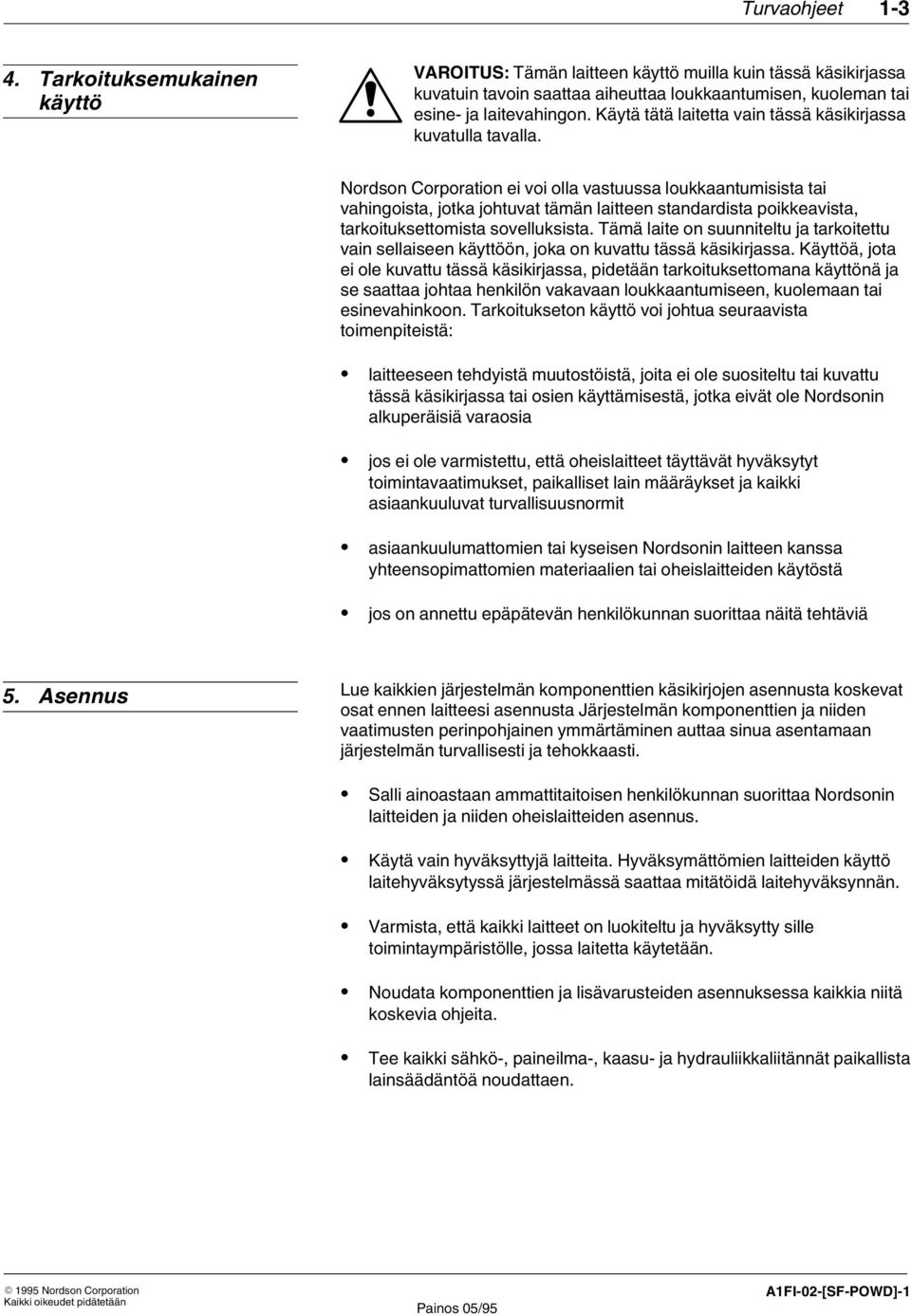 Nordson Corporation ei voi olla vastuussa loukkaantumisista tai vahingoista, jotka johtuvat tämän laitteen standardista poikkeavista, tarkoituksettomista sovelluksista.