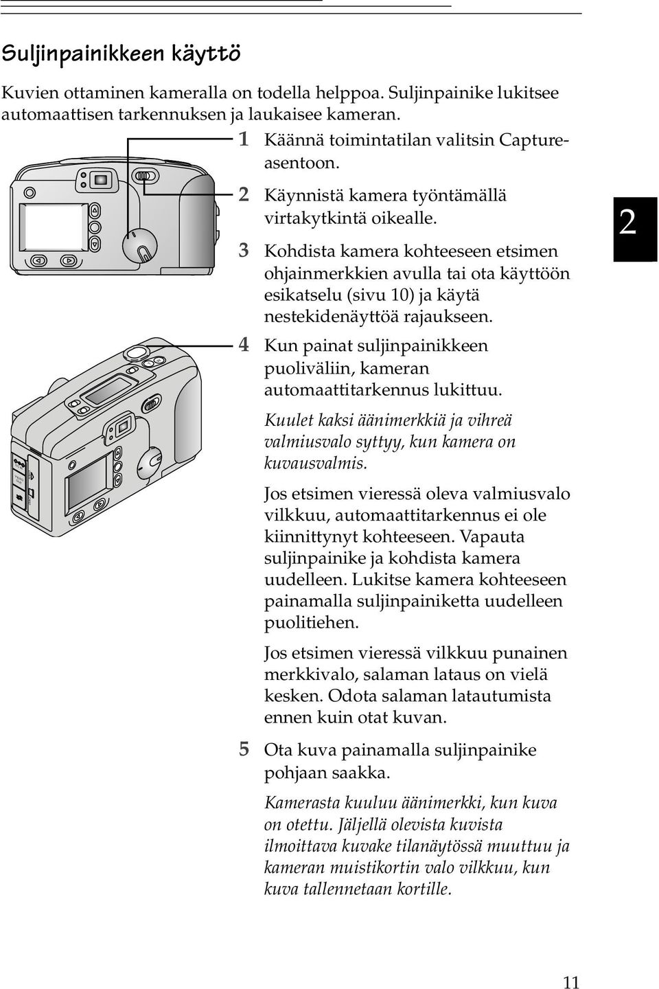 3 Kohdista kamera kohteeseen etsimen ohjainmerkkien avulla tai ota käyttöön esikatselu (sivu 10) ja käytä nestekidenäyttöä rajaukseen.