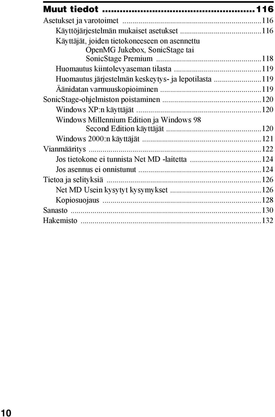 ..119 Huomautus järjestelmän keskeytys- ja lepotilasta...119 Äänidatan varmuuskopioiminen...119 SonicStage-ohjelmiston poistaminen...120 Windows XP:n käyttäjät.