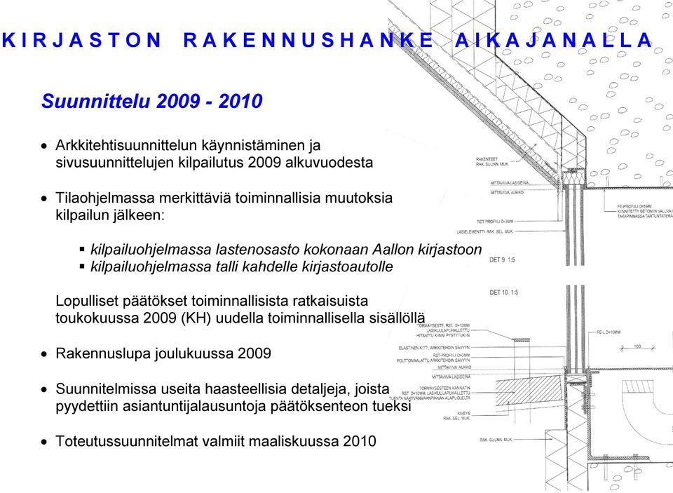 kilpailuohjelmassa talli kahdelle kirjastoautolle Lopulliset päätökset toiminnallisista ratkaisuista toukokuussa 2009 (KH) uudella toiminnallisella sisällöllä