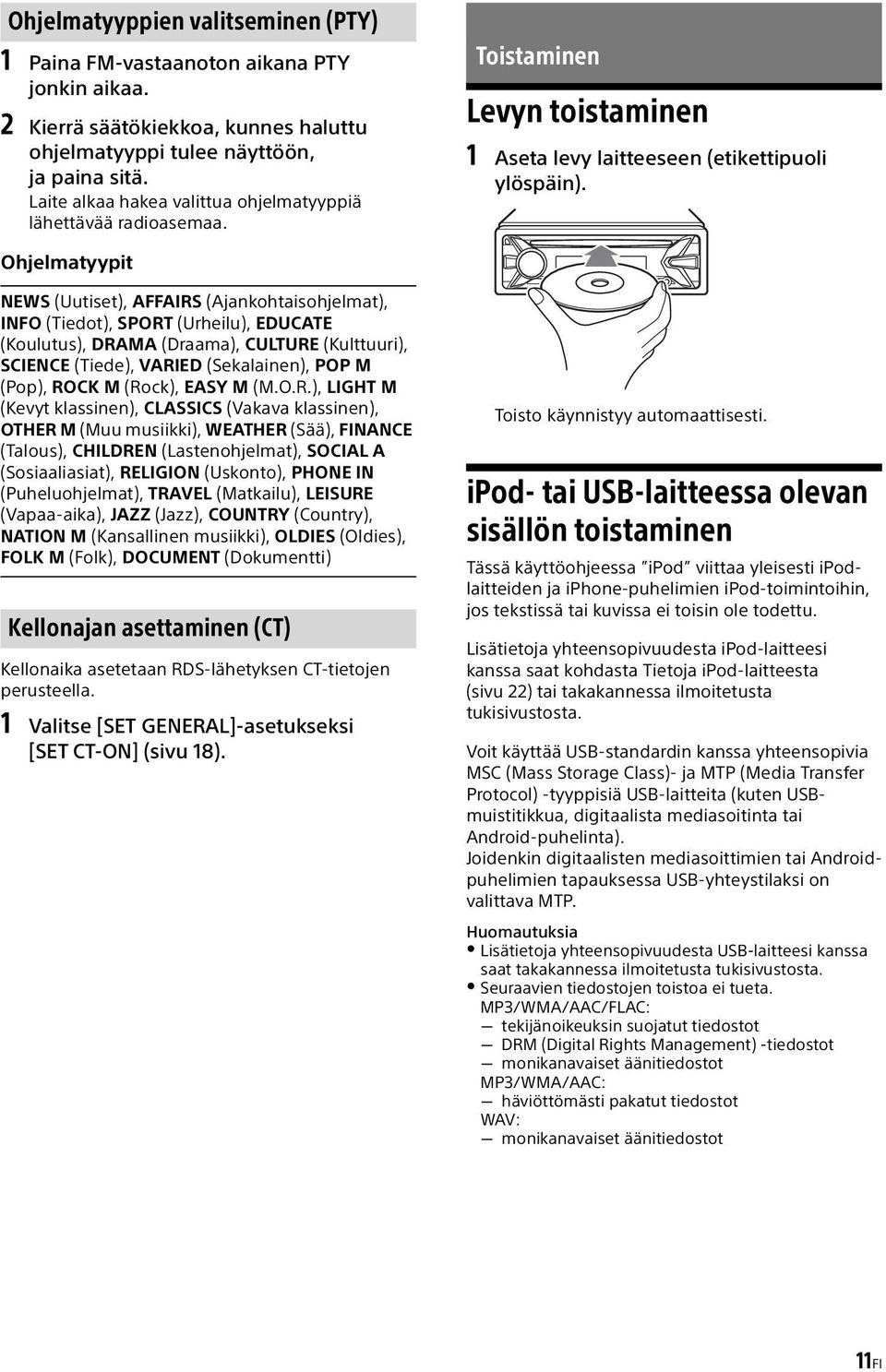 Ohjelmatyypit NEWS (Uutiset), AFFAIRS (Ajankohtaisohjelmat), INFO (Tiedot), SPORT (Urheilu), EDUCATE (Koulutus), DRAMA (Draama), CULTURE (Kulttuuri), SCIENCE (Tiede), VARIED (Sekalainen), POP M