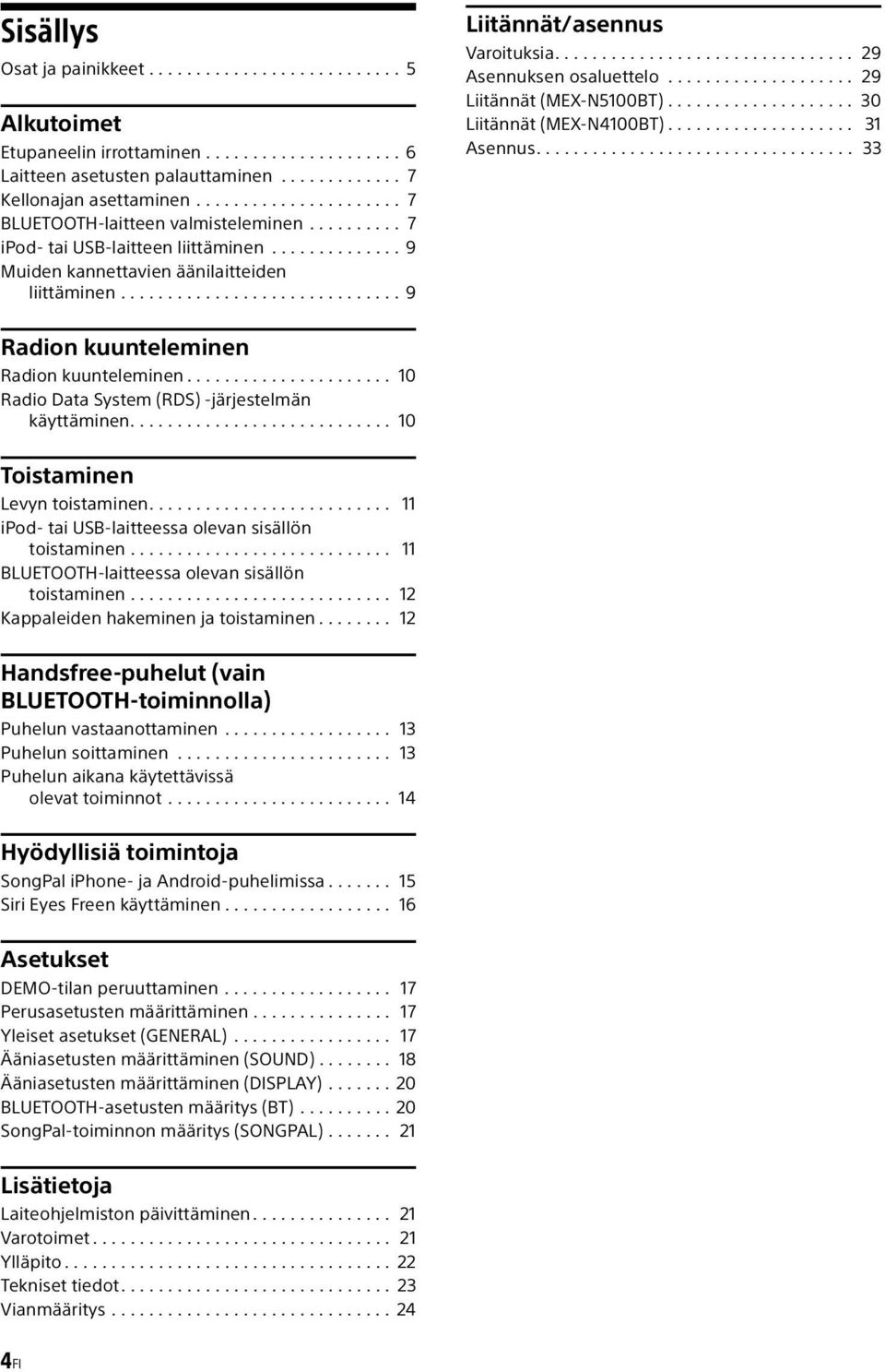 ............................. 9 Liitännät/asennus Varoituksia................................ 29 Asennuksen osaluettelo.................... 29 Liitännät (MEX-N5100BT).................... 30 Liitännät (MEX-N4100BT).