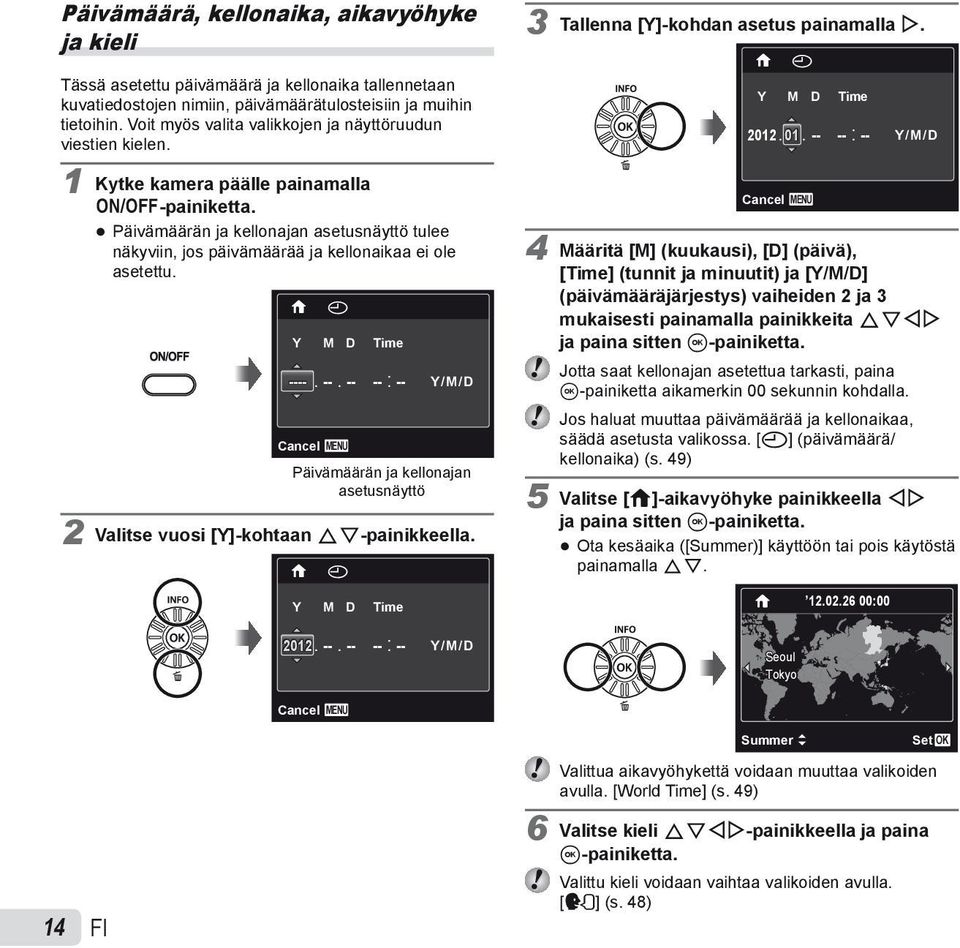Päivämäärän ja kellonajan asetusnäyttö tulee näkyviin, jos päivämäärää ja kellonaikaa ei ole asetettu. X Y M D Time ----. Cancel MENU --.