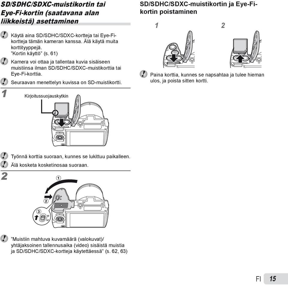 Kirjoitussuojauskytkin SD/SDHC/SDXC-muistikortin ja Eye-Fi- kortin poistaminen 1 2 Paina korttia, kunnes se napsahtaa ja tulee hieman ulos, ja poista sitten kortti.