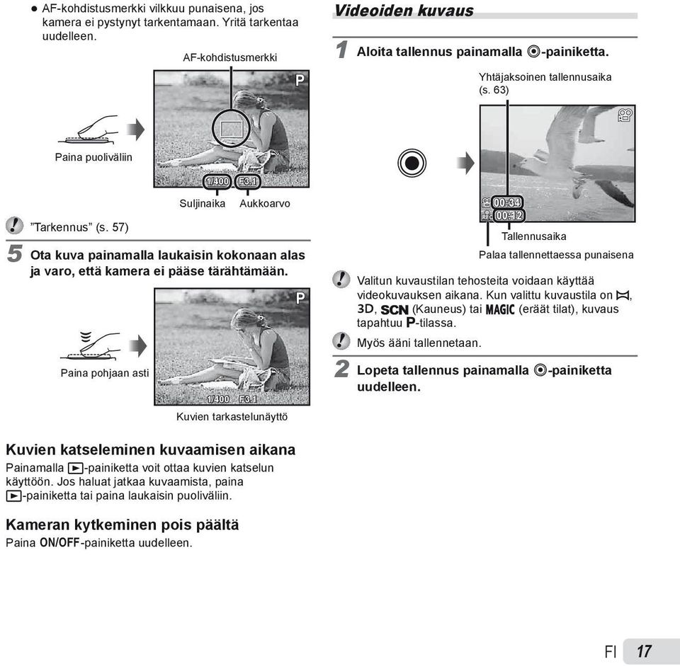 Paina pohjaan asti 1/400 F3.1 Kuvien tarkastelunäyttö P REC 00:34 00:12 Tallennusaika Palaa tallennettaessa punaisena Valitun kuvaustilan tehosteita voidaan käyttää videokuvauksen aikana.