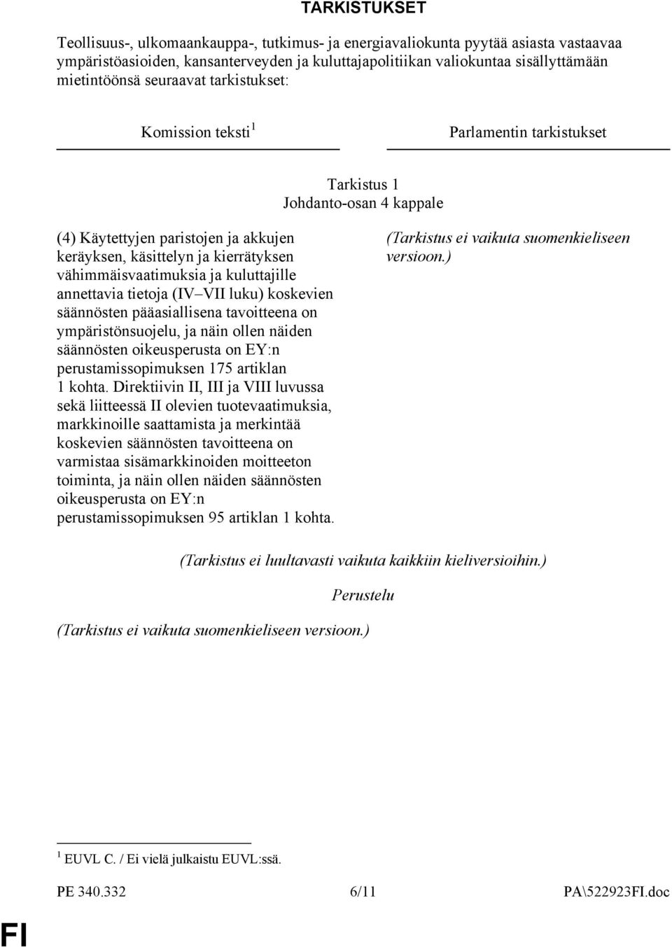 vähimmäisvaatimuksia ja kuluttajille annettavia tietoja (IV VII luku) koskevien säännösten pääasiallisena tavoitteena on ympäristönsuojelu, ja näin ollen näiden säännösten oikeusperusta on EY:n