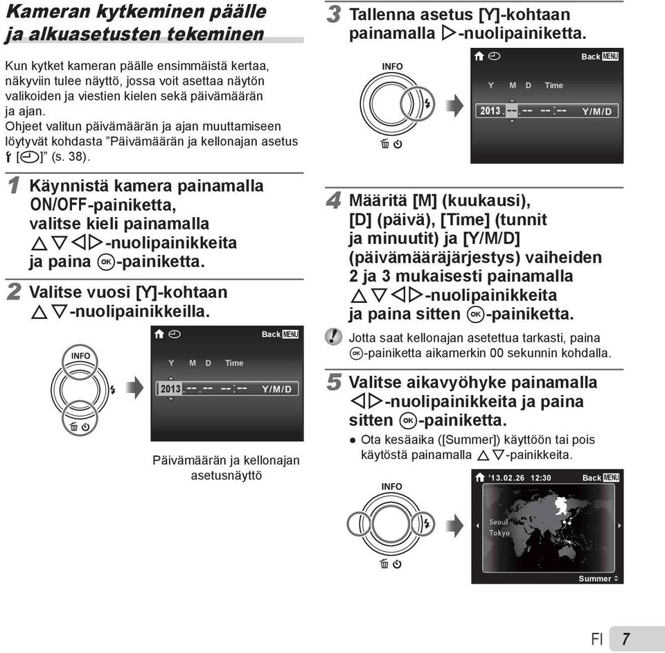 Ohjeet valitun päivämäärän ja ajan muuttamiseen löytyvät kohdasta Päivämäärän ja kellonajan asetus d [X] (s. 38). X Y M D Time 2013. --.