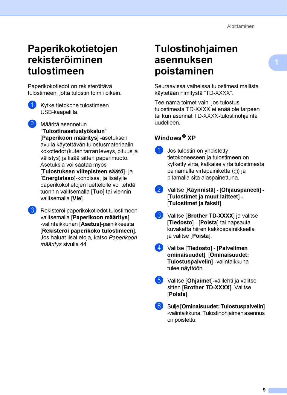 Asetuksia voi säätää myös [Tulostuksen viitepisteen säätö]- ja [Energiataso]-kohdissa, ja lisätylle paperikokotietojen luettelolle voi tehdä tuonnin valitsemalla [Tuo] tai viennin valitsemalla [Vie].