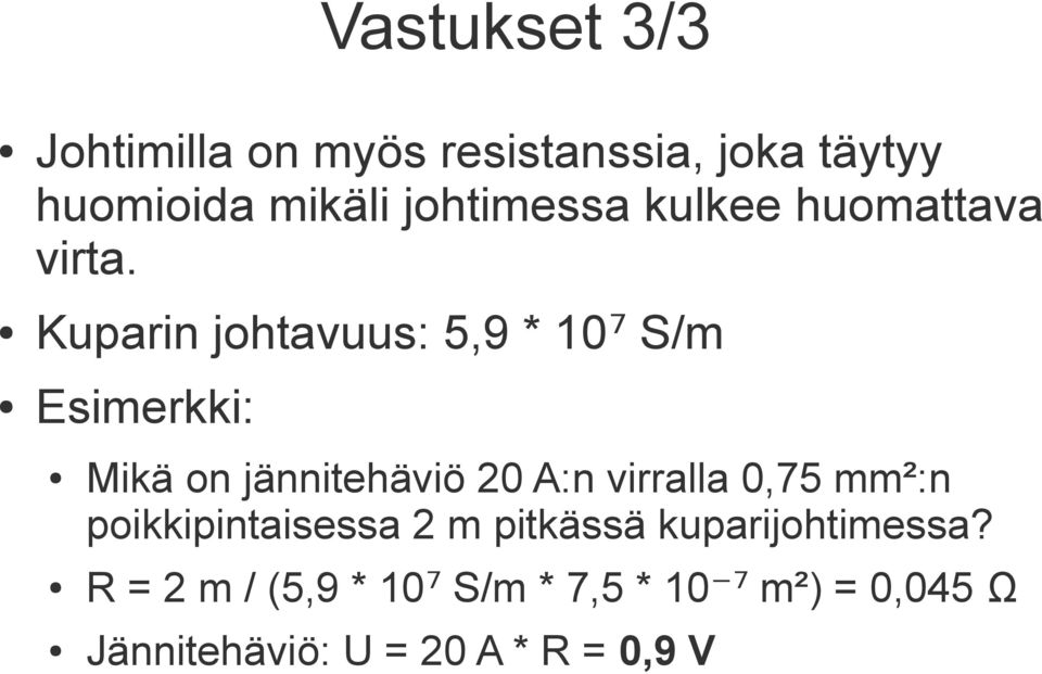Kuparin johtavuus: 5,9 * 10 ⁷ S/m Esimerkki: Mikä on jännitehäviö 20 A:n virralla