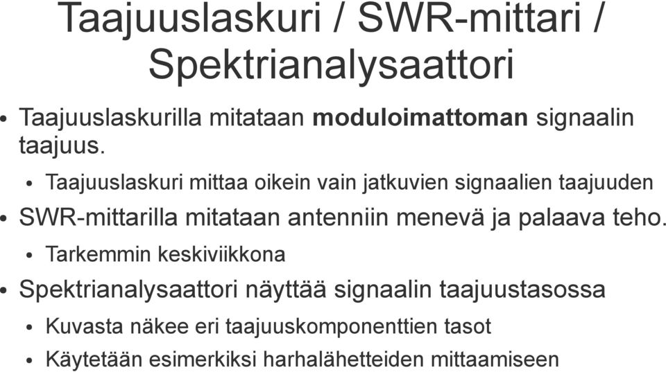 Taajuuslaskuri mittaa oikein vain jatkuvien signaalien taajuuden SWR-mittarilla mitataan antenniin