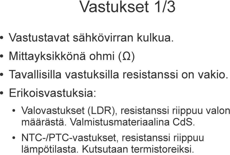 Erikoisvastuksia: Valovastukset (LDR), resistanssi riippuu valon määrästä.