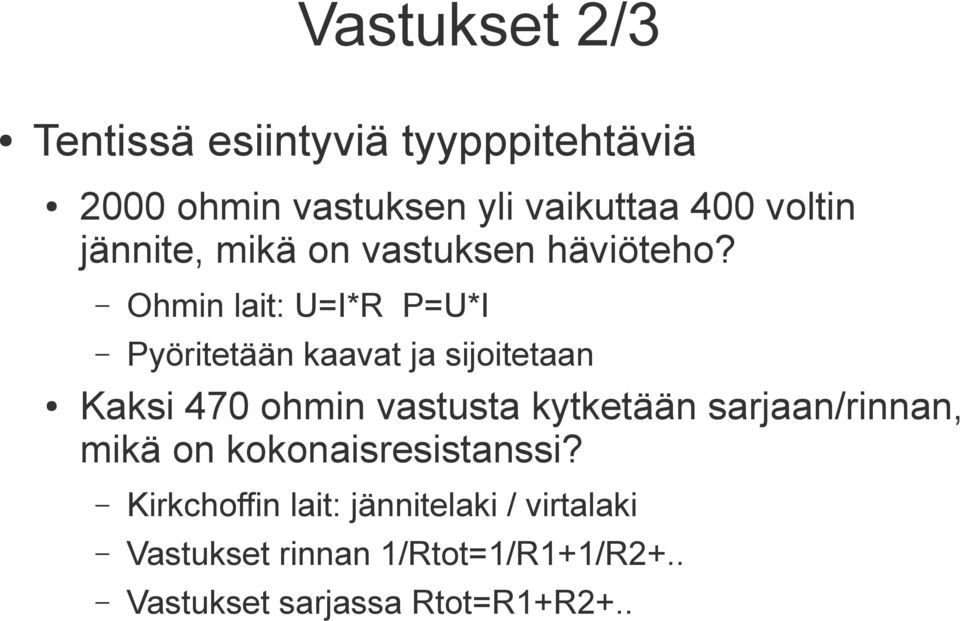 Ohmin lait: U=I*R P=U*I Pyöritetään kaavat ja sijoitetaan Kaksi 470 ohmin vastusta kytketään