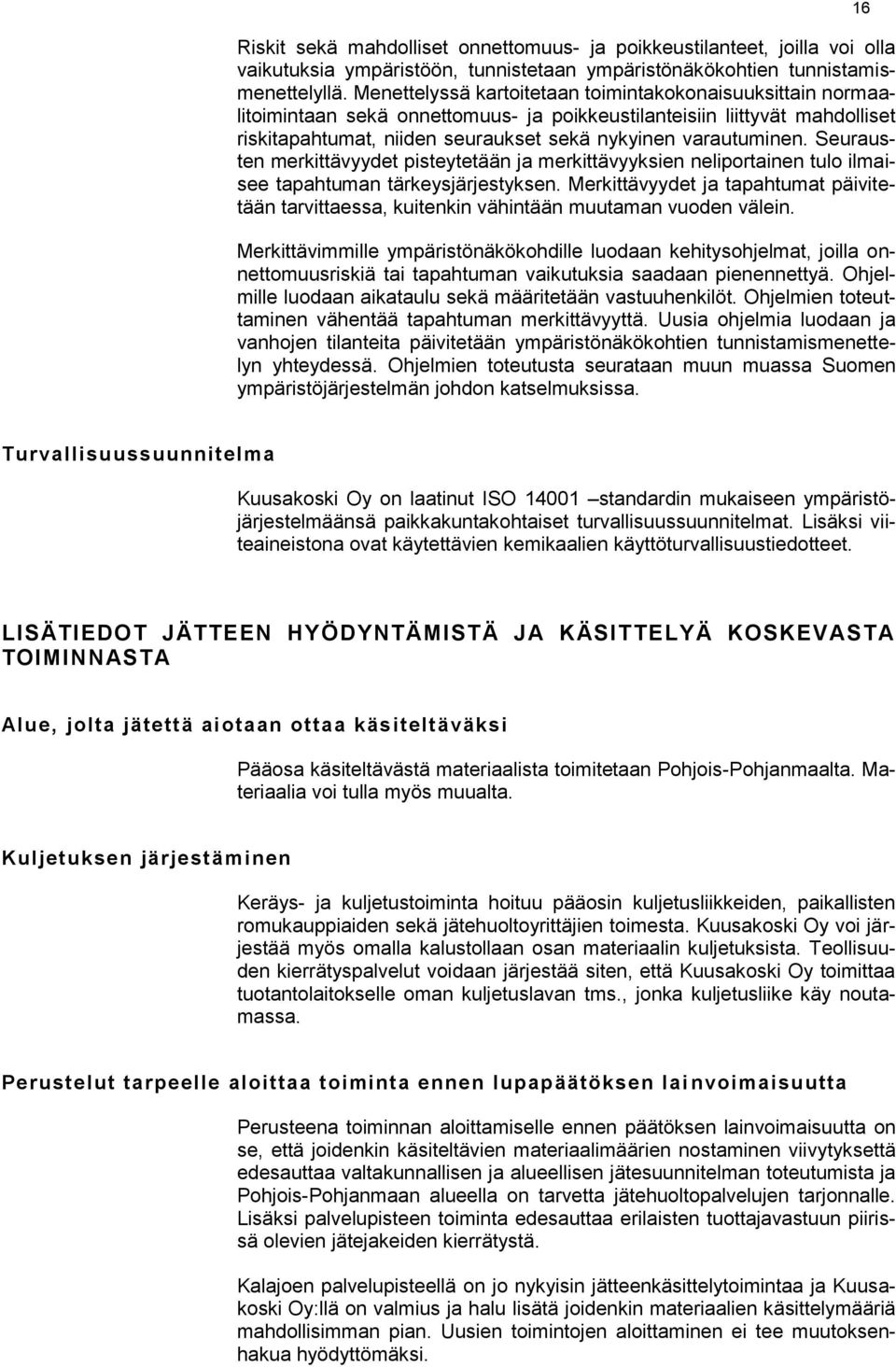 Seurausten merkittävyydet pisteytetään ja merkittävyyksien neliportainen tulo ilmaisee tapahtuman tärkeysjärjestyksen.