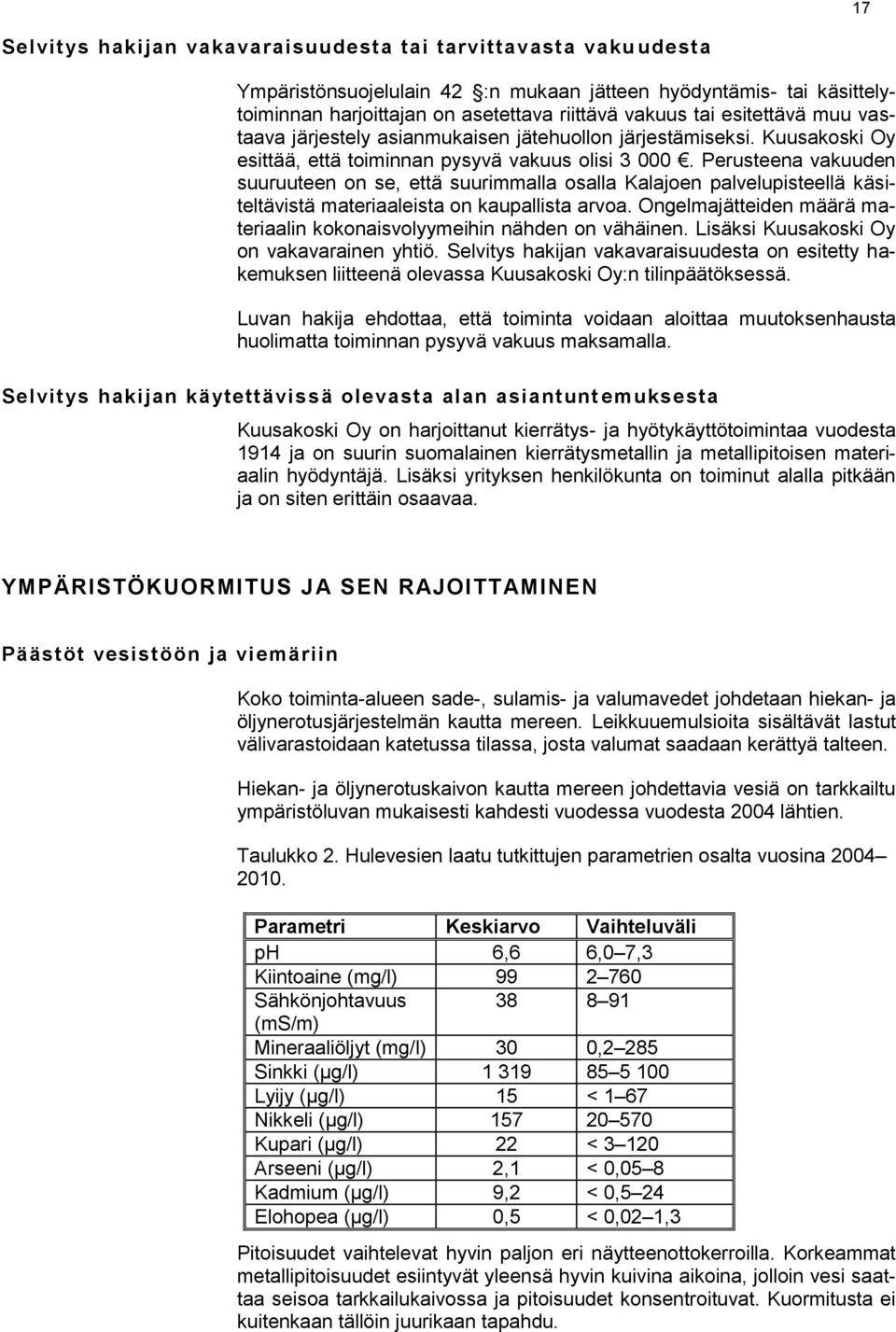 Perusteena vakuuden suuruuteen on se, että suurimmalla osalla Kalajoen palvelupisteellä käsiteltävistä materiaaleista on kaupallista arvoa.